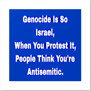 Genocide Is So Israel When You Protest It People Think You're Antisemitic  - Back Posters and Art